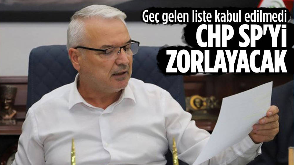 CHP aday listesi kabul edilmedi, SP’den zorlayacaklar