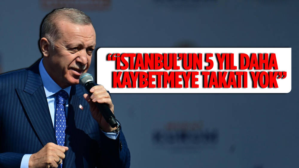 Cumhurbaşkanı Erdoğan: “İstanbul'u CHP'nin algı belediyeciliğiyle bir 5 yıl daha kaybetmeye takati kalmadı”