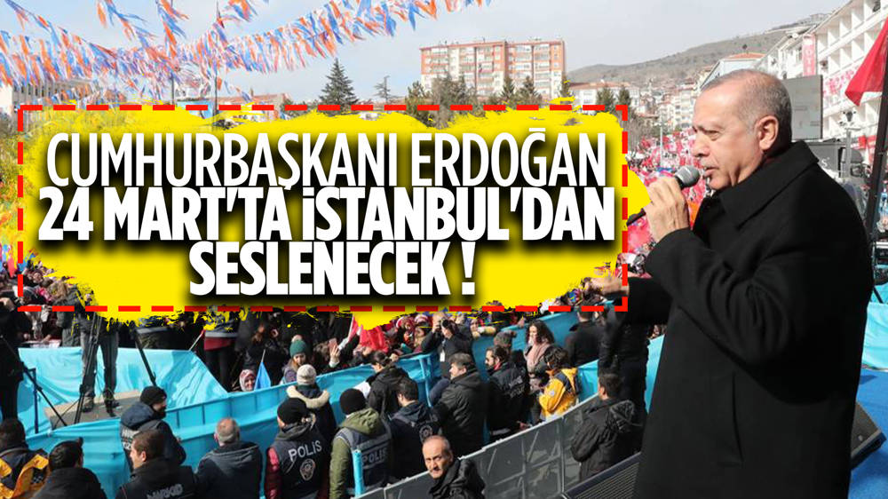 Cumhurbaşkanı Erdoğan'ın İstanbul mitingi ne zaman?