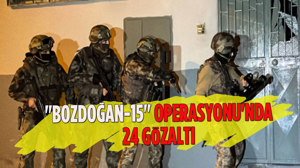 DEAŞ'a ''Bozdoğan-15'' operasyonu: 24 gözaltı