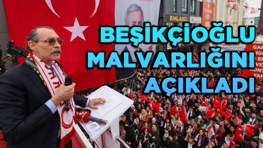 Erdal Beşikçioğlu malvarlığını açıkladı