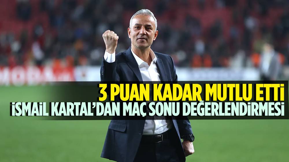 Fenerbahçe Teknik Direktörü İsmail Kartal: İyi oynayarak kazandığımız için mutluyum”