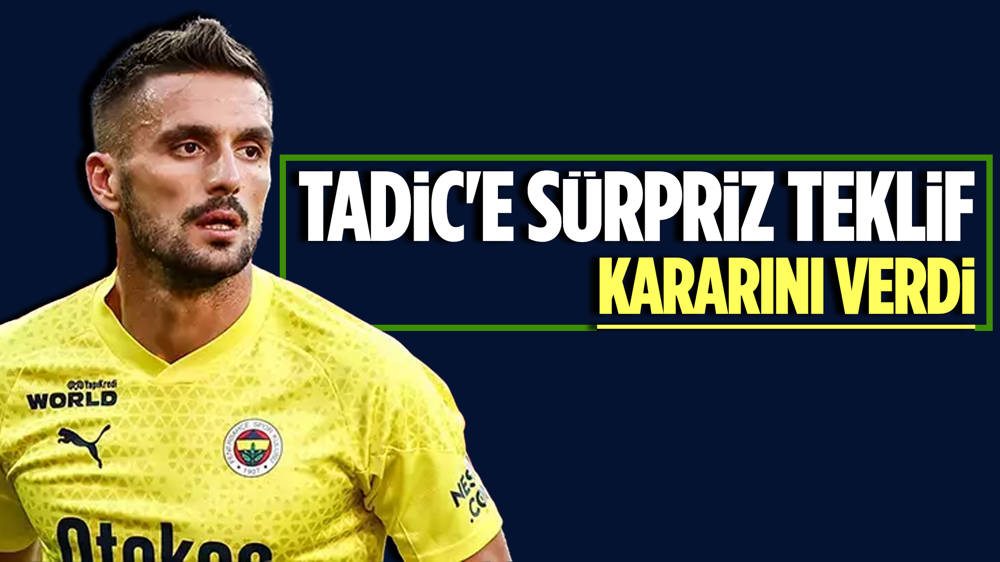 Fenerbahçeli Tadic’ten sürpriz transfer teklifine yanıt