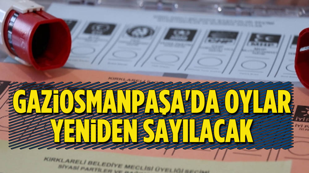 Gaziosmanpaşa'daki tüm sandıklar yeniden sayılacak