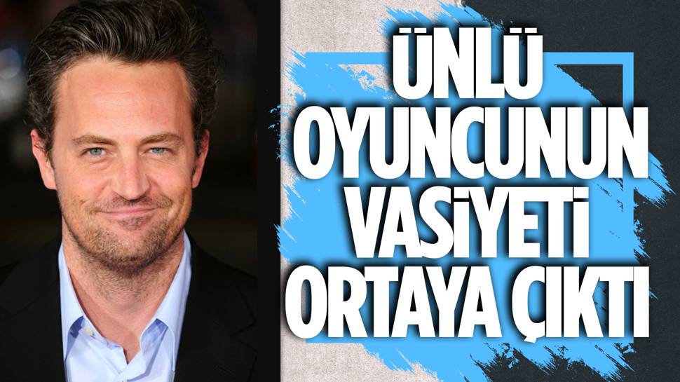 Geçtiğimiz aylarla hayatını kaybeden Matthew Perry'nin vasiyeti açıklandı!