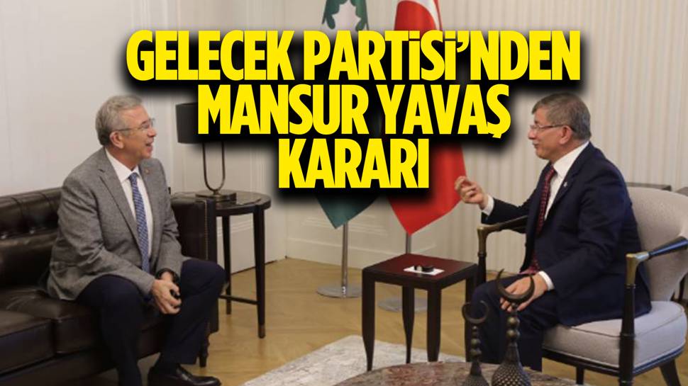 Gelecek Partisi Ankara'da Mansur Yavaş'ı destekleyecek! 