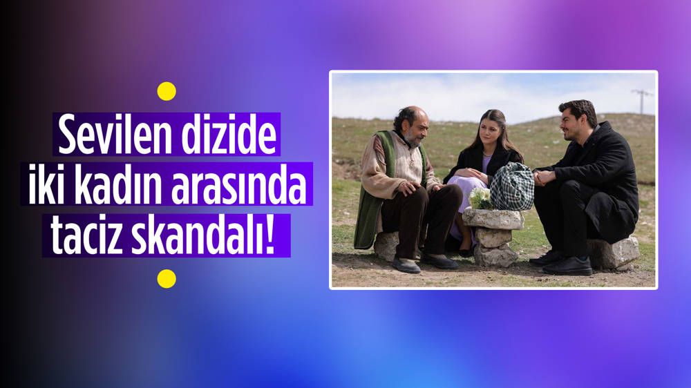 Gönül Dağı dizisinin setinde skandal olay! İki kadın arasında taciz 