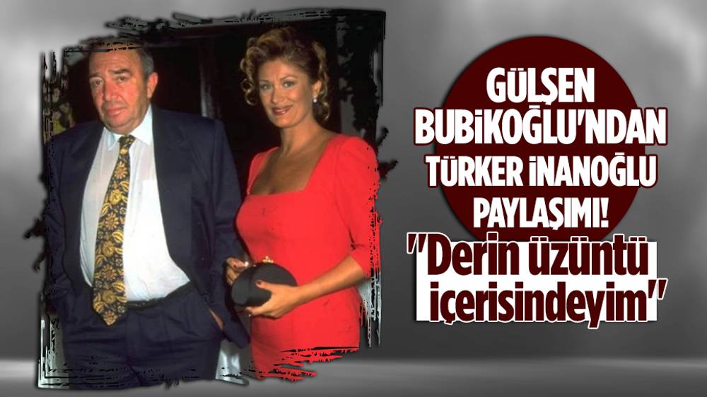 Gülşen Bubikoğlu'ndan eşi Türker İnanoğlu'na veda!