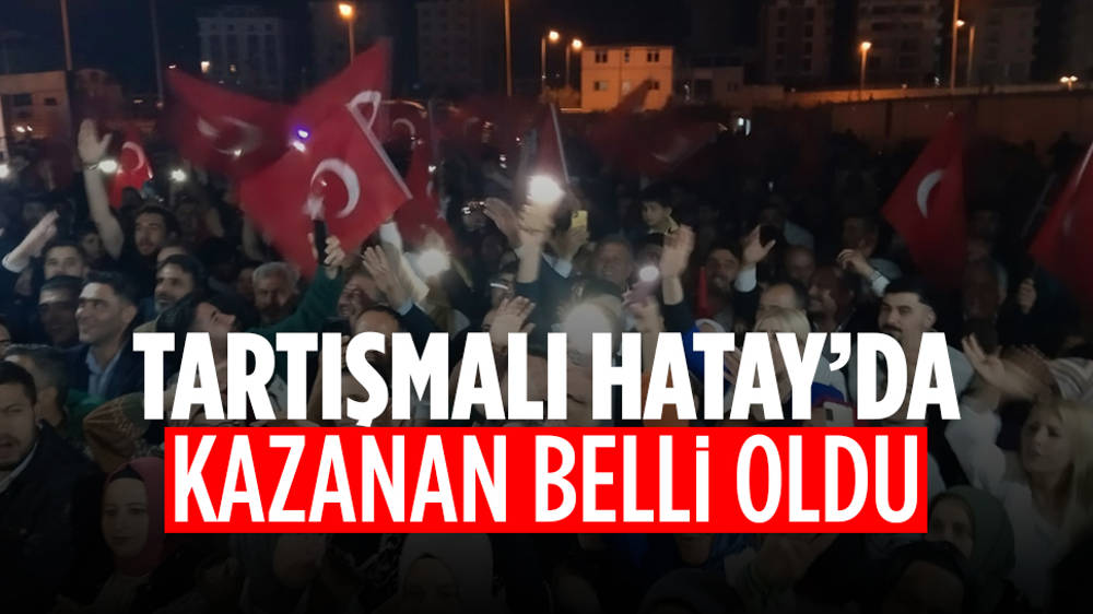 Hatay'da kazanan belli oldu