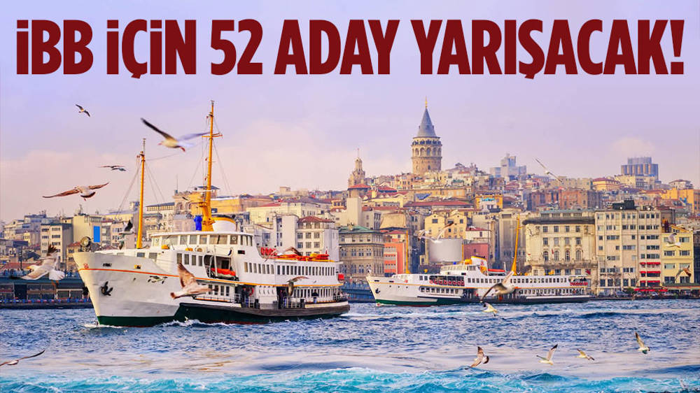 İBB Başkanlığı için 52 kişi yarışacak