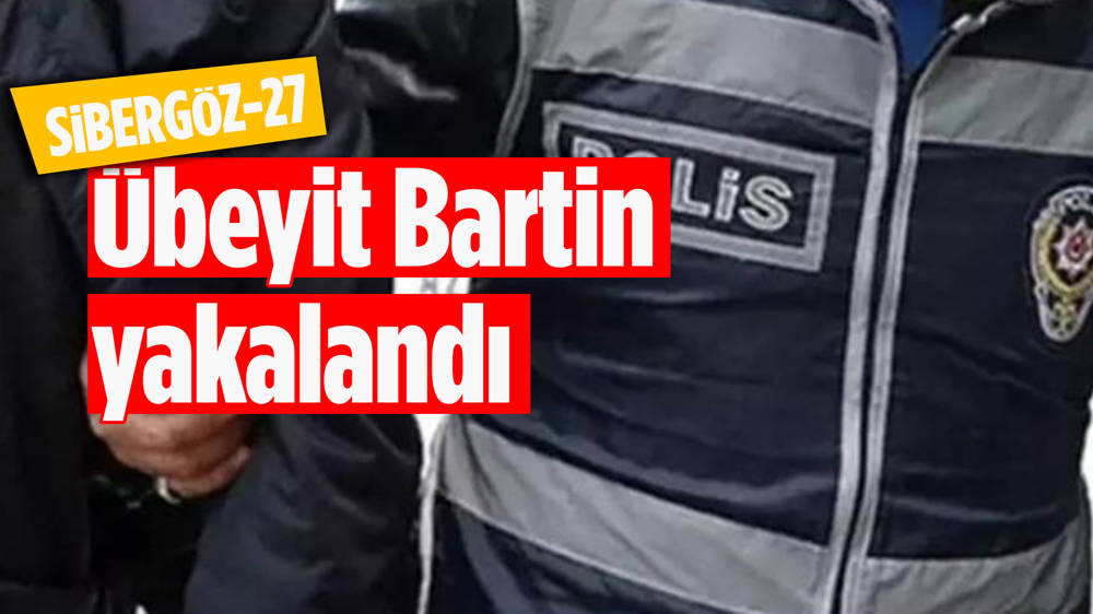 İçişleri Bakanı Yerlikaya: Übeyit Bartin yakalandı