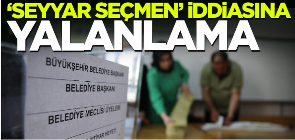 İletişim Başkanlığı'ndan 'seyyar seçmen' iddiasına yalanlama