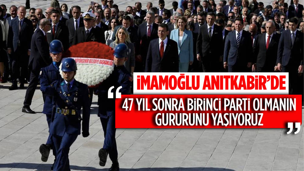 İmamoğlu’ndan Anıtkabir ziyaretinde “47 yıl sonra birinci partiyiz” vurgusu