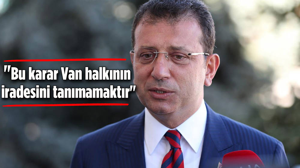 İmamoğlu'ndan Zeydan kararına tepki: ''Bu karar Van halkının iradesini tanımamaktır''