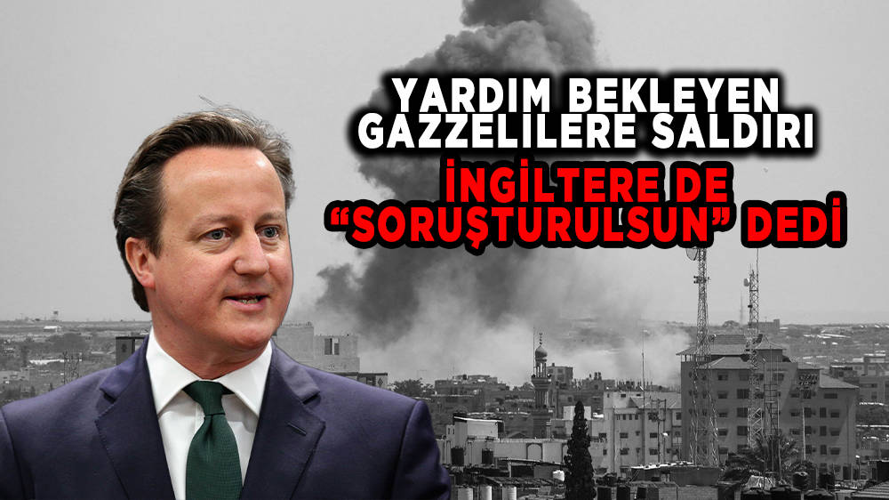 İngiltere Dışişleri Bakanı Cameron, Gazze'de yardım bekleyenlerin öldürülmesinin soruşturulmasını istedi