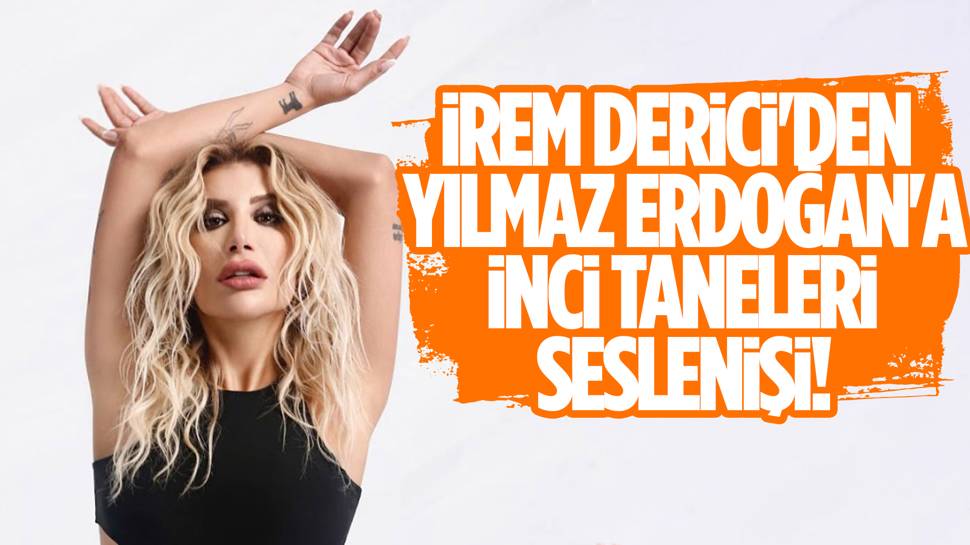 İrem Derici, Yılmaz Erdoğan'a seslendi!