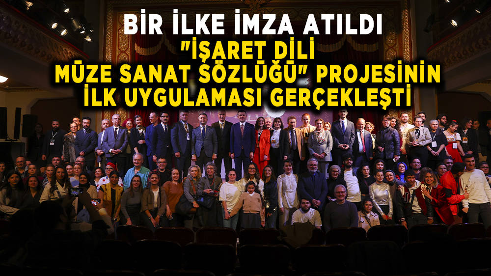 ''İşaret Dili Müze Sanat Sözlüğü'' projesinin ilk uygulaması Resim ve Heykel Müzesi'nde başladı