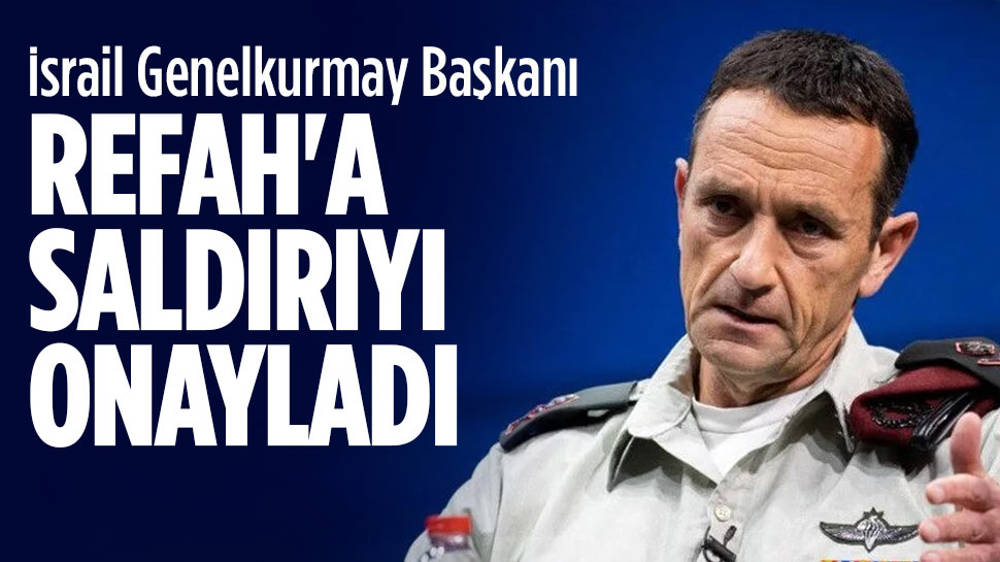 İsrail Genelkurmay Başkanı Refah’a saldırıyı onayladı