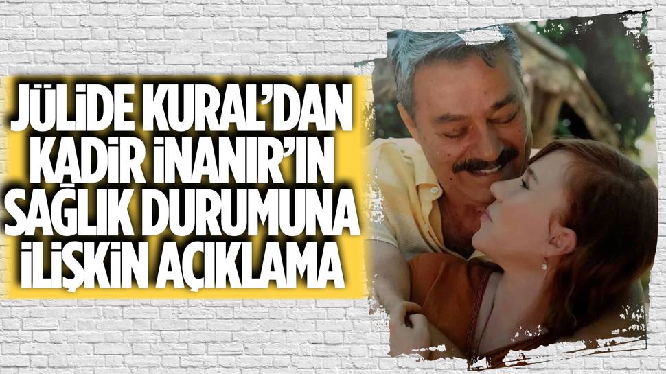 Kadir İnanır'dan haber var! Hayat arkadaşı Jülide Kural'dan açıklama
