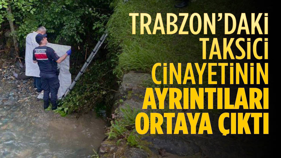 Kan donduran  taksici cinayetinin detayları ortaya çıktı...