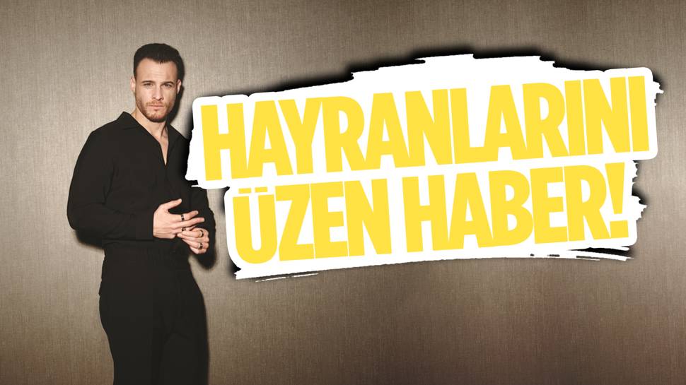 Kerem Bursin'den hayranlarını endişelendirecek haber!