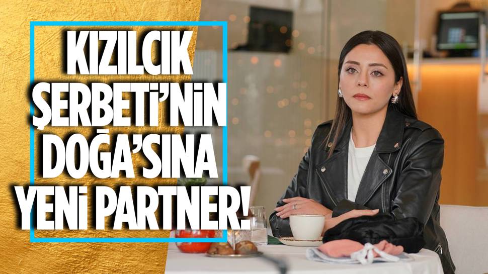 Kızılcık Şerbeti’ne yeni isim! Doğa'ya partner geliyor