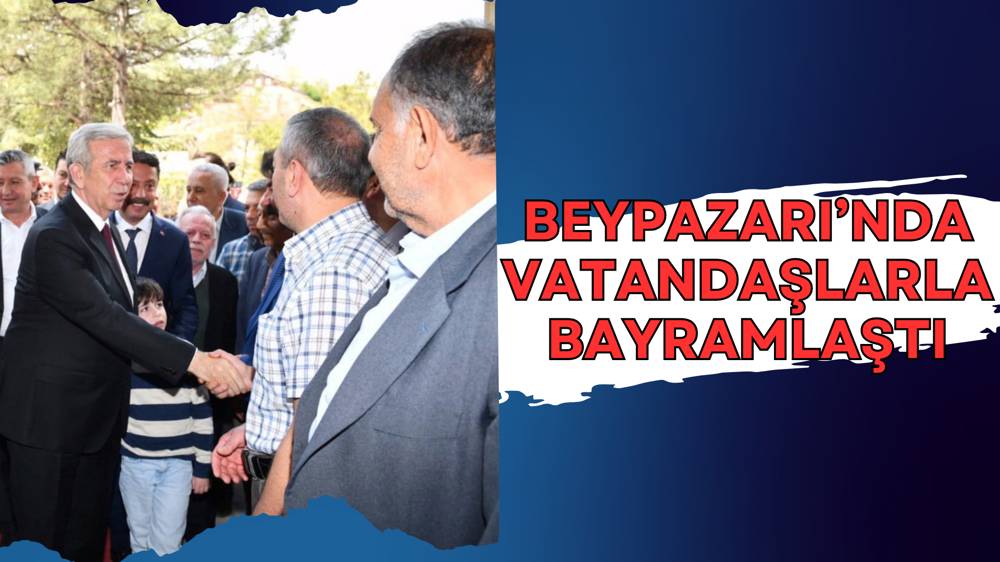 Mansur Yavaş, memleketi Beypazarı’nda vatandaşlarla bayramlaştı