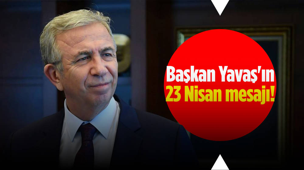 Mansur Yavaş'tan 23 Nisan mesajı!