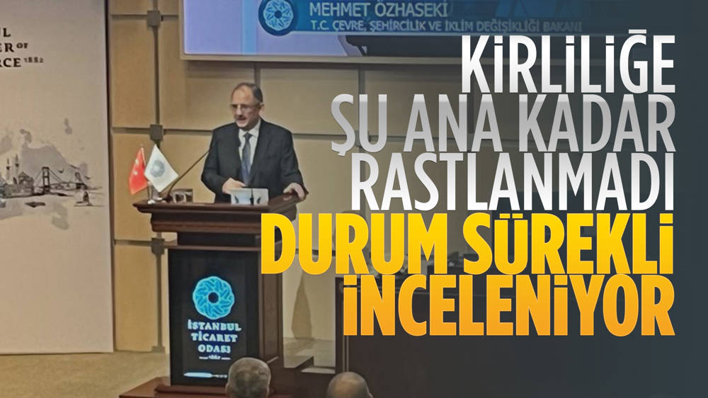 Mehmet Özhaseki: Şu ana kadar herhangi bir kirliliğe rastlanmadı