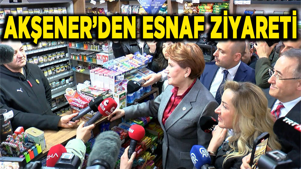 Meral Akşener'den Ankara'da esnaf ziyareti