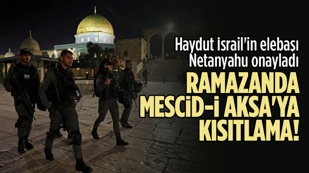 Netanyahu, Ramazan’da Mescid-i Aksa’yı yasakladı