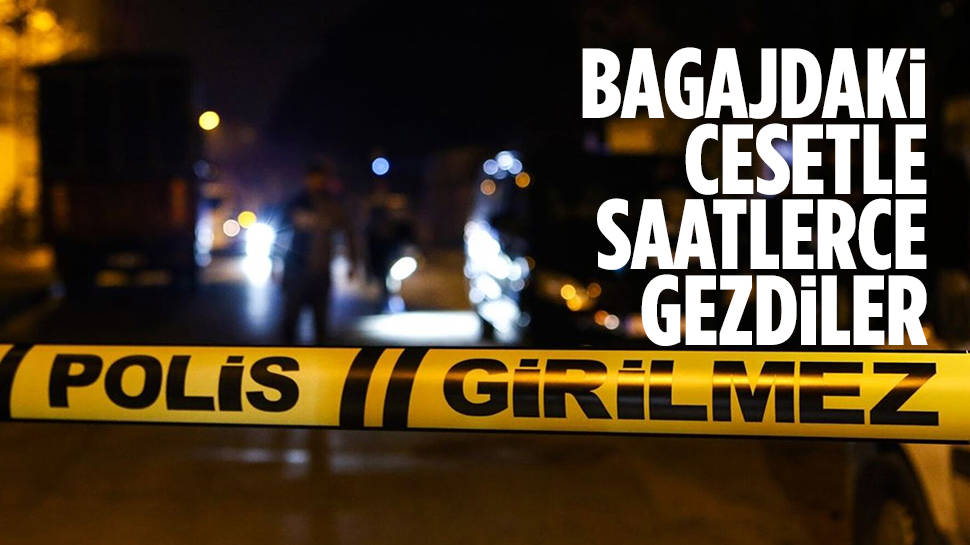 Otomobilin bagajında kuyumcunun cesediyle saatlerce tur attılar