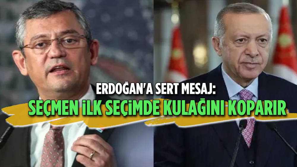 Özel'den Erdoğan'a: Seçmen ilk seçimde kulağını koparır