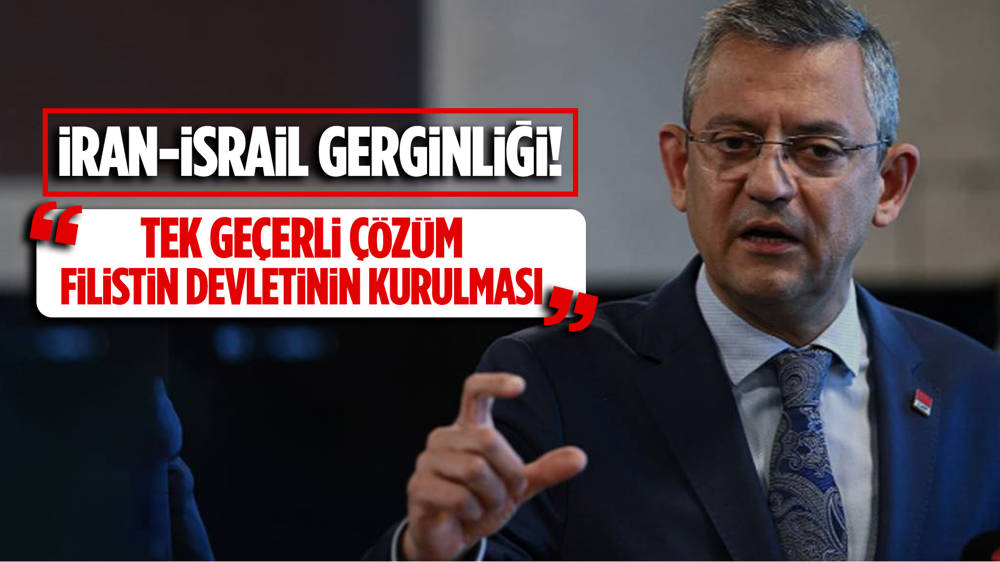 Özgür Özel'den İran- İsrail gerginliği değerlendirmesi!