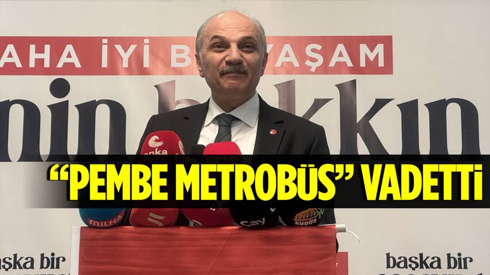 Saadet Partisi İBB Başkan adayı Aydın'dan ''pembe metrobüs'' vaadi