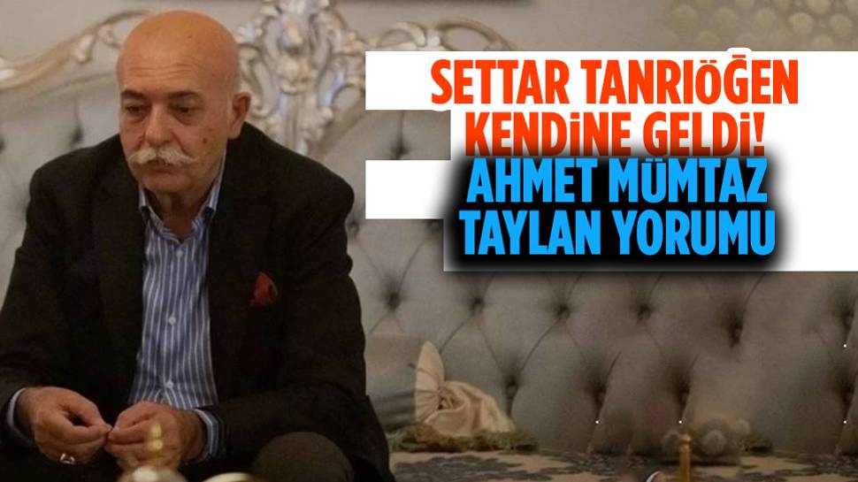 Settar Tanrıöğen'den yeni Abdullah Ünal Ahmet Mümtaz Taylan değerlendirmesi!