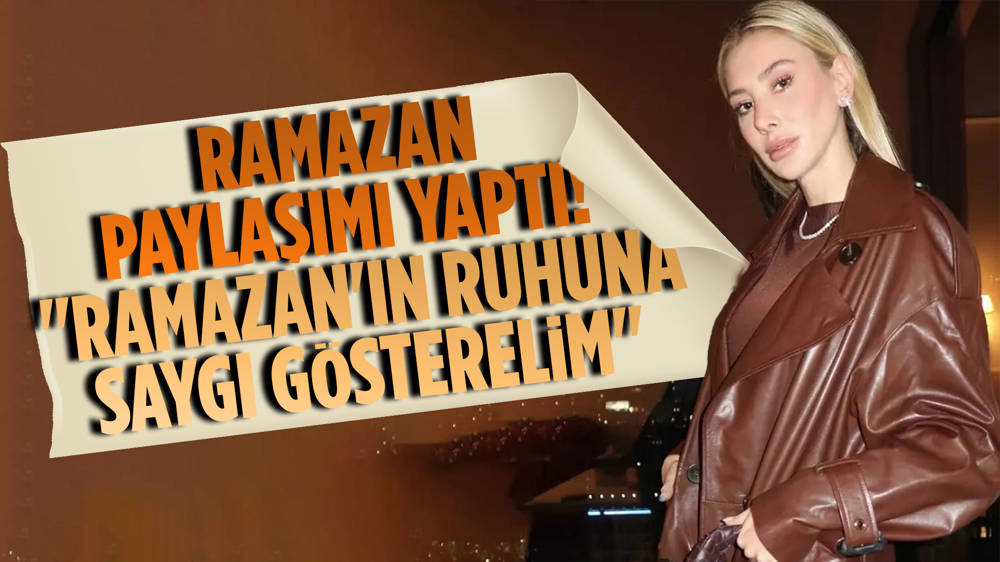 Şeyma Subaşı'ndan Ramazan paylaşımı!