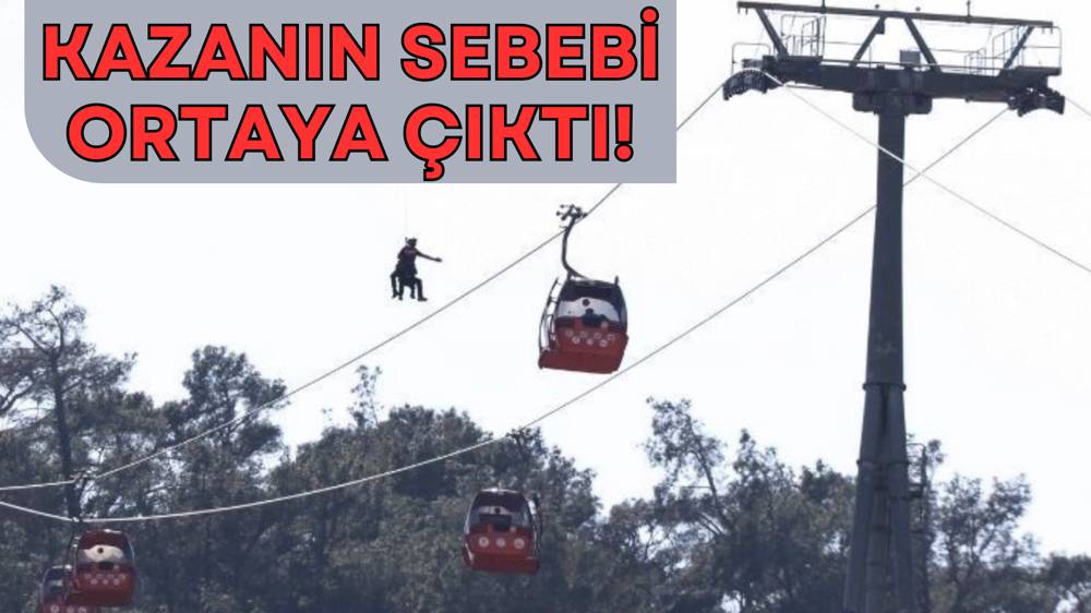 Teleferik kazasının sebebi belli oldu