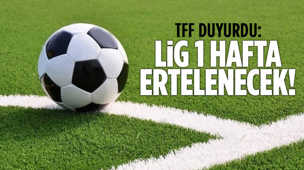 TFF, ligin bir hafta erteleneceğini duyurdu