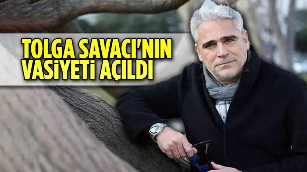 Tolga Savacı ne vasiyet etti?