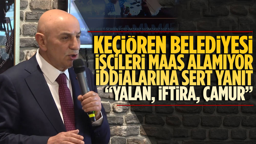 Turgut Altınok’tan “Keçiören Belediyesi işçileri zam almadı, maaş ödenmiyor” iddialarına çok sert yanıt