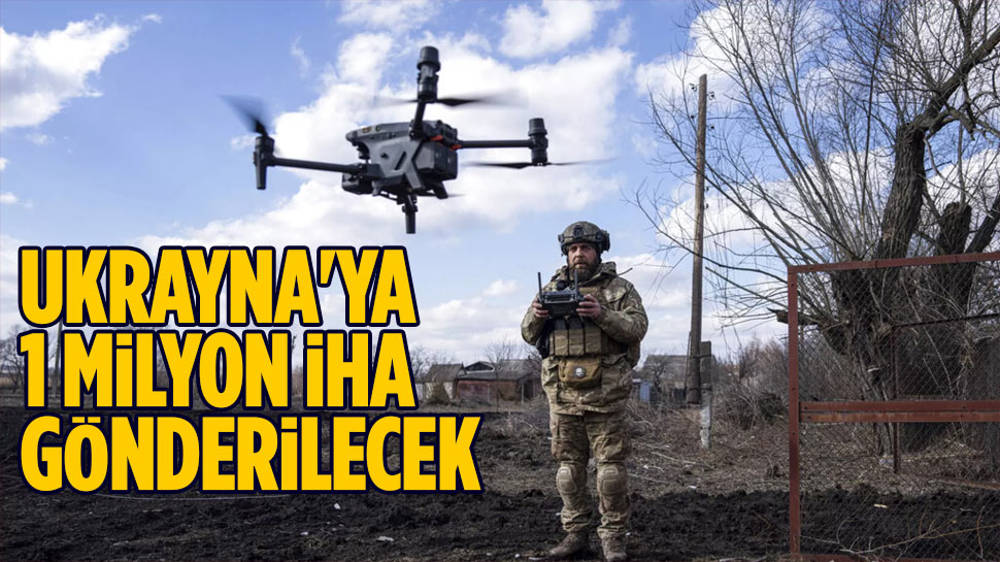 Ukrayna’ya 1 milyon İHA gönderilecek