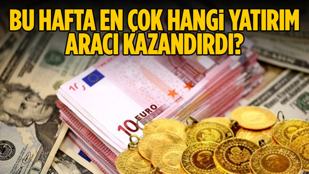 Yatırım araçlarının hafta boyu performansı!