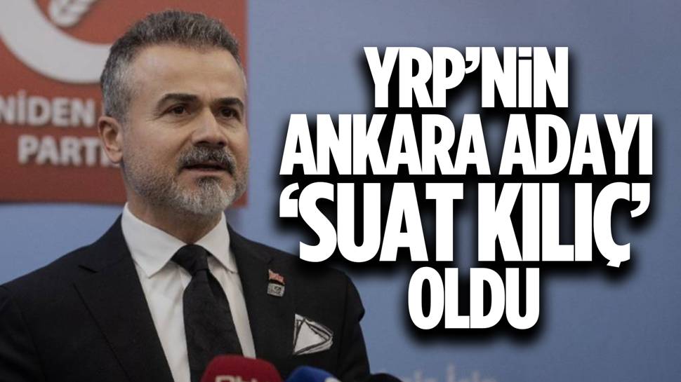 YRP'nin Ankara adayı eski bakan Suat Kılıç oldu!