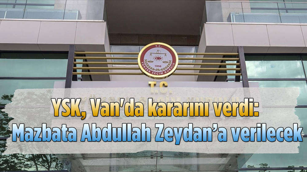 YSK'dan Van kararı; mazbata DEM Partili Zeydan'a verilecek