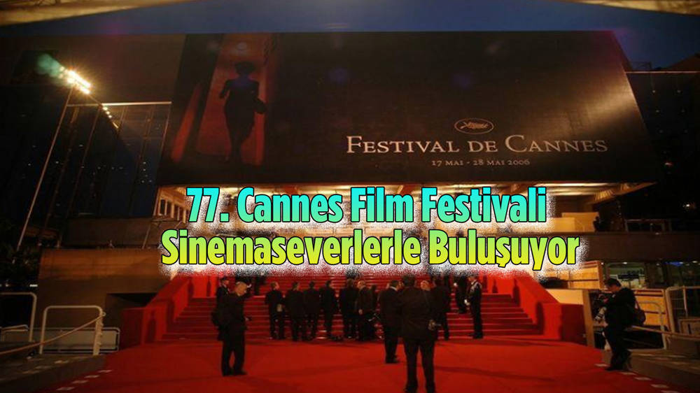 77. Cannes Film Festivali Sinemaseverlerle Buluşuyor