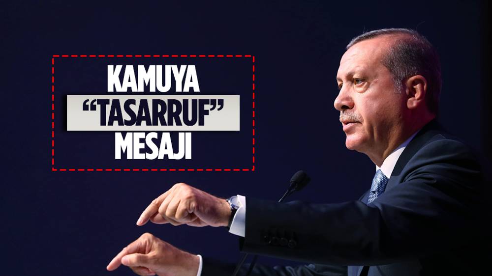 Cumhurbaşkanı Erdoğan kamuda tasarruf mesajı verdi