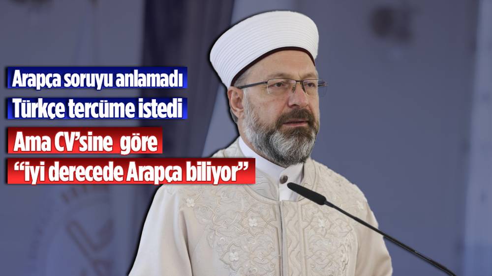 Diyanet İşleri Başkanı Ali Erbaş ‘ın Arapça soruyu anlamayıp Türkçe tercüme istemesi gündem oldu