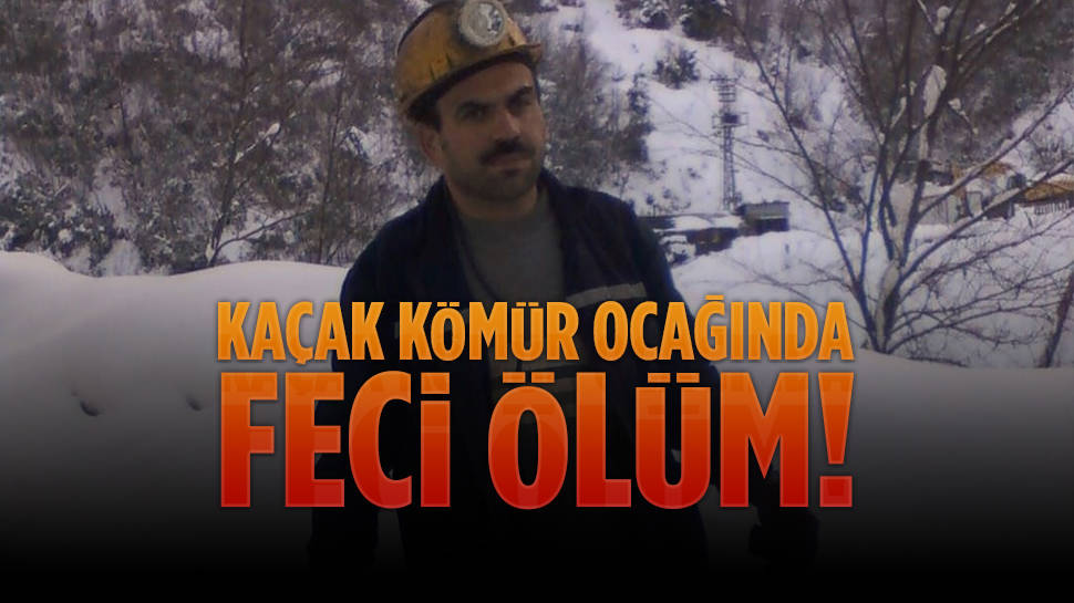 Kaçak kömür ocağında feci ölüm...