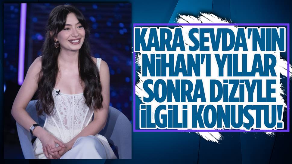 Neslihan Atagül'den Kara Sevda açıklaması!